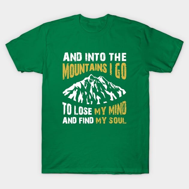 Into the mountains I go. Camping gift. Perfect present for mom mother dad father friend him or her T-Shirt by SerenityByAlex